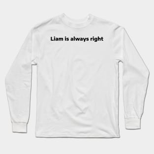 Liam is always right Long Sleeve T-Shirt